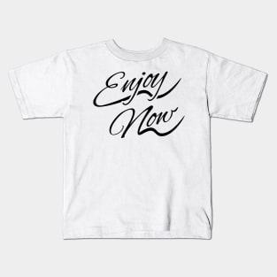 Enjoy Now Kids T-Shirt